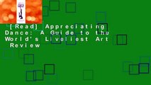 [Read] Appreciating Dance: A Guide to the World's Liveliest Art  Review