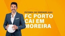 FDV #353 - FC Porto cai em Moreira