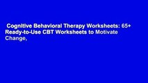 Cognitive Behavioral Therapy Worksheets: 65  Ready-to-Use CBT Worksheets to Motivate Change,