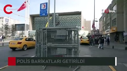 Taksim’de 1 Mayıs tedbirleri: Polis barikatları getirildi