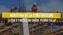 Industria de la construcción lleva 31 meses de caída: Pedro Tello