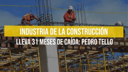 Industria de la construcción lleva 31 meses de caída: Pedro Tello