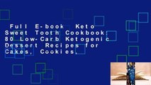 Full E-book  Keto Sweet Tooth Cookbook: 80 Low-Carb Ketogenic Dessert Recipes for Cakes, Cookies,