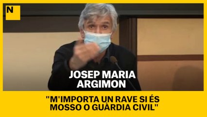 Josep Maria Argimon: "M'importa un rave si és mosso o guàrdia civil"