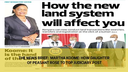 The News Brief: Martha Koome: How daughter of a peasant rose to top judiciary post