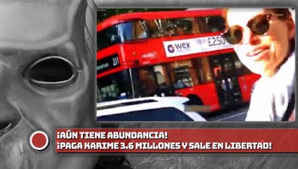 ¡AUN TIENE ABUNDANCIA! Paga Karime 3.6 millones  y sale en libertad!