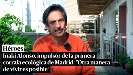 Iñaki Alonso, impulsor de la primera corrala ecológica de Madrid: "Otra manera de vivir es posible"