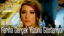 Feriha gerçek yüzünü gösteriyor - Adını Feriha Koydum 60. Bölüm