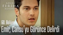 Emir, Cansu'yu görünce çılgına döndü - Adını Feriha Koydum 60. Bölüm