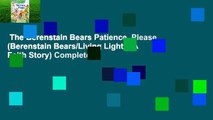 The Berenstain Bears Patience, Please (Berenstain Bears/Living Lights: A Faith Story) Complete