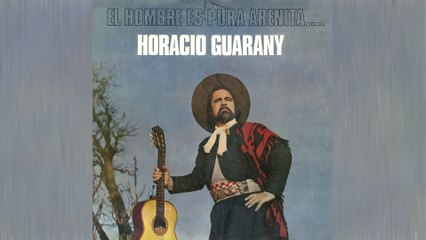 Horacio Guarany - El Hombre Es Pura Arenita