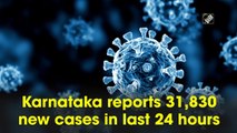 Karnataka reports 31,830 new Covid-19 cases in 24 hours