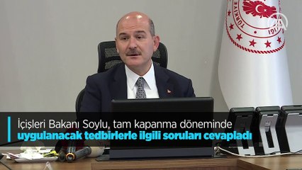 İçişleri Bakanı Soylu, tam kapanma döneminde uygulanacak tedbirlerle ilgili soruları cevapladı