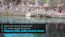 ‘Kesin korunacak hassas alan’ ilan edilen doğal akvaryum Gökpınar Gölü, cazibe merkezi olacak