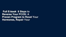 Full E-book  8 Steps to Reverse Your PCOS: A Proven Program to Reset Your Hormones, Repair Your