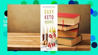 Full version  Easy Keto Desserts: 60+ Low-Carb, High-Fat Desserts for Any Occasion  For Kindle