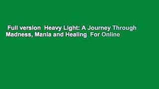 Full version  Heavy Light: A Journey Through Madness, Mania and Healing  For Online