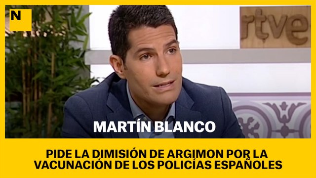 Martín Blanco pide la dimisión de Argimon por la vacunación de los policías españoles
