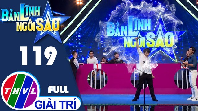 Bản lĩnh ngôi sao - Tập 119 FULL: Ca sĩ - nhạc sĩ Nguyễn Đình Vũ, Chu Bin, diễn viên Kim Đào, Ngọc Thuận, Bảo Chu, Quỳnh Lý