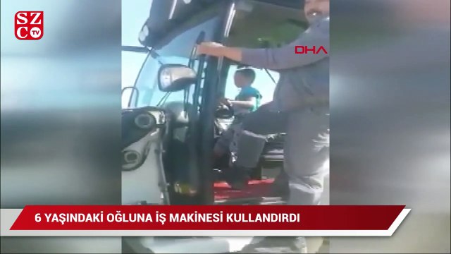6 yaşındaki oğluna iş makinesi kullandıran operatöre soruşturma