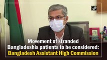Movement of Bangladeshi patients stranded in India to be considered: Bangladesh Assistant High Commissioner