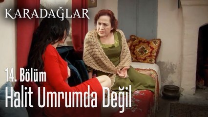 Halit umrumda değil -Karadağlar 14. Bölüm