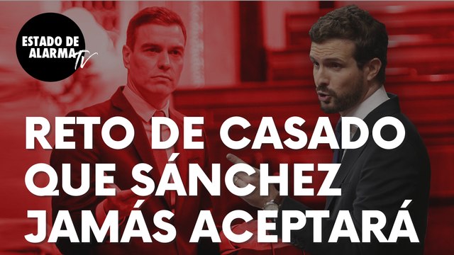 El reto de Pablo Casado a Sánchez que éste no aceptará jamás: “¡Qué lo diga ya!”