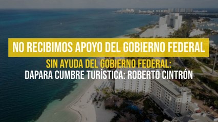 No recibimos apoyo del Gobierno Federal para cumbre turística: Roberto Cintrón