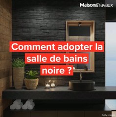 Comment adopter la salle de bains noire ?