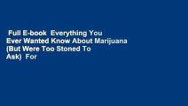 Full E-book  Everything You Ever Wanted Know About Marijuana (But Were Too Stoned To Ask)  For