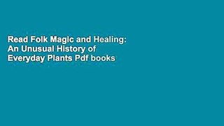 Read Folk Magic and Healing: An Unusual History of Everyday Plants Pdf books