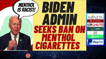 BIDEN ADMIN Wants To Ban Menthol Cigarettes For Woke Reasons, Is Opposed For Woke Reasons