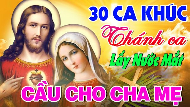 THÁNH CA CẦU CHO CHA MẸ - Tuyển Chọn 30 Ca Khúc Thánh Ca Về Cha Mẹ Hay Nhất Lấy Nước Mắt Triệu Người
