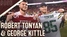 Tight End Pod II (with Robert Tonyan & George Kittle) | Bussin' With The Boys 096