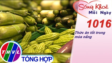 Thức ăn tốt trong mùa nắng | Sống khỏe mỗi ngày - Kỳ 1016
