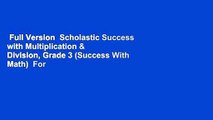 Full Version  Scholastic Success with Multiplication & Division, Grade 3 (Success With Math)  For