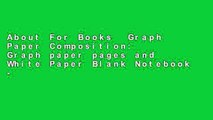 About For Books  Graph Paper Composition: Graph paper pages and White Paper Blank Notebook -