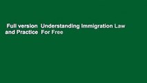 Full version  Understanding Immigration Law and Practice  For Free