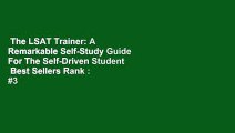 The LSAT Trainer: A Remarkable Self-Study Guide For The Self-Driven Student  Best Sellers Rank : #3