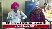 105-year-old man, his 95-year-old wife defeat Covid-19
