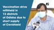 Vaccination drive withheld in 12 districts of Odisha due to short supply of Covishield