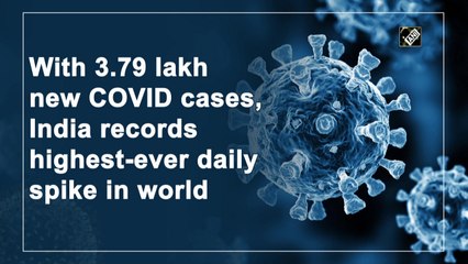 Télécharger la video: With 3.79 lakh new Covid cases, India records highest-ever daily spike in world