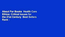 About For Books  Health Care Ethics: Critical Issues for the 21st Century  Best Sellers Rank : #4