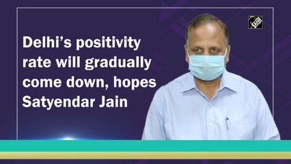 Delhi’s positivity rate will gradually come down, hopes Satyendar Jain