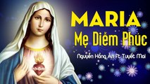 MARIA Mẹ Diễm Phúc - Nguyễn Hồng Ân ft Tuyết Mai  Thánh Ca Tháng Hoa Dâng Mẹ Maria (Phạm Đức Huyến)