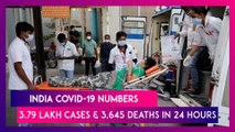 India COVID-19 Numbers: With 3.79 Lakh Cases & 3,645 Deaths, India’s Daily Figures Reach New High