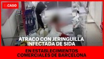 Atraco con jeringuilla infectada de SIDA en establecimientos comerciales de Barcelona
