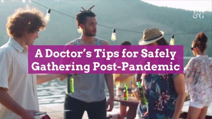 A Doctor's Tips for Safely Gathering Post-Pandemic