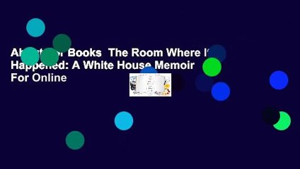 About For Books  The Room Where It Happened: A White House Memoir  For Online