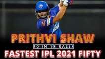 Prithvi Shaw scores the fastest fifty of IPL 2021 | Oneindia Tamil